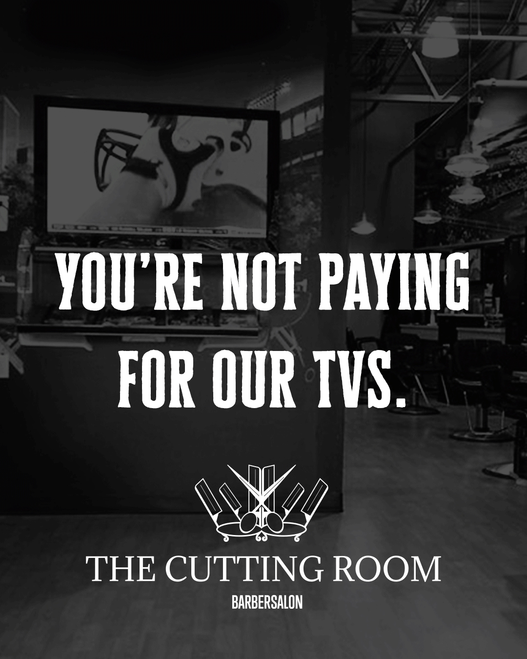 An ad concept says, “You’re not paying for our TVs.” The background is a TV with a football game on and barber chairs sitting next to it.